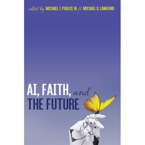 Ai, Faith, and the Future: An Interdisciplinary Approach - Paperback
