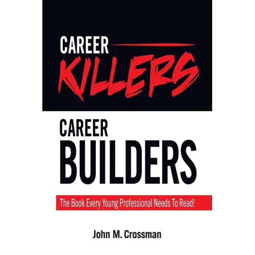 Career Killers/Career Builders: The Book Every Millennial Should Read - Paperback