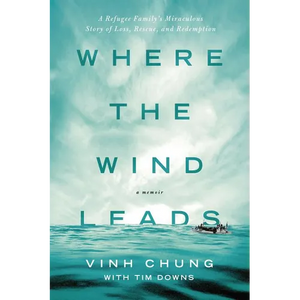 Where the Wind Leads: A Refugee Family's Miraculous Story of Loss, Rescue, and Redemption - Paperback