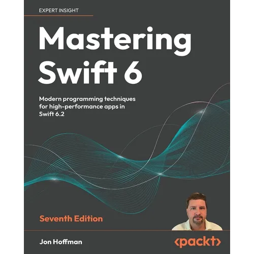 Mastering Swift 6 - Seventh Edition: Modern programming techniques for high-performance apps in Swift 6.2 - Paperback