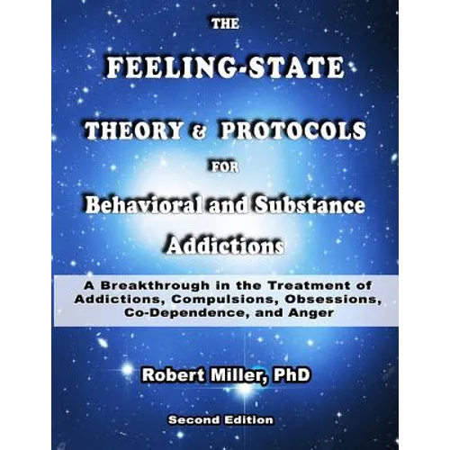 The Feeling-State Theory and Protocols for Behavioral and Substance Addiction: A Breakthrough in the Treatment of Addictions, Compulsions, Obsessions, - Paperback