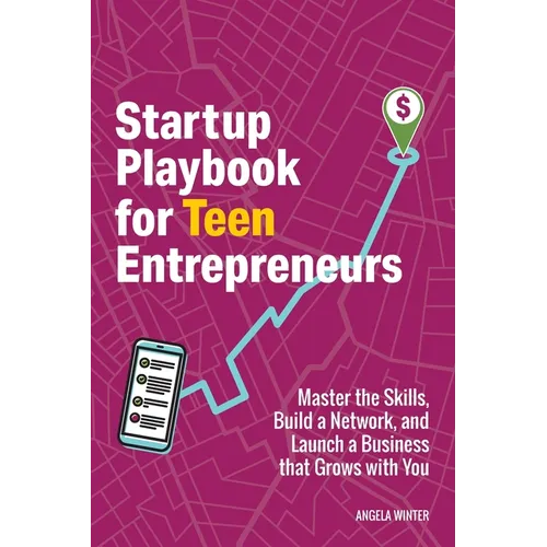 Startup Playbook for Teen Entrepreneurs: Practical Skills, Actionable Steps with Real-World Examples to Help Young Founders Grow - Paperback