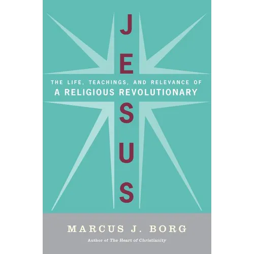 Jesus: The Life, Teachings, and Relevance of a Religious Revolutionary - Paperback