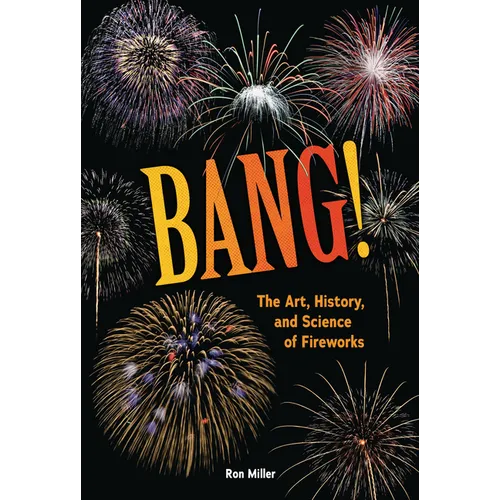 Bang!: The Art, History, and Science of Fireworks - Library Binding