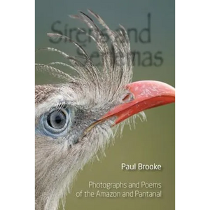 Sirens and Seriemas: Photographs and Poems of the Amazon and Pantanal - Paperback