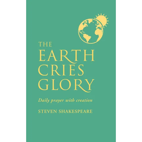 The Earth Cries Glory: Daily Prayer with Creation - Paperback