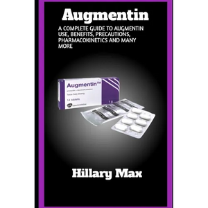 Augmentin: A complete guide to augmentin use, benefits, precautions, pharmacokinetics and many more - Paperback