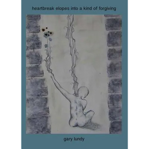heartbreak elopes into a kind of forgiving - Paperback