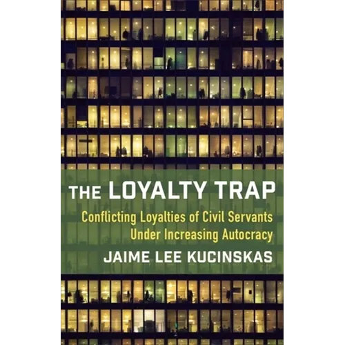 The Loyalty Trap: Conflicting Loyalties of Civil Servants Under Increasing Autocracy - Paperback