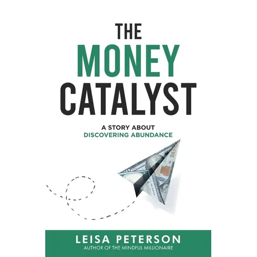 The Money Catalyst: A Story About Discovering Abundance - Paperback