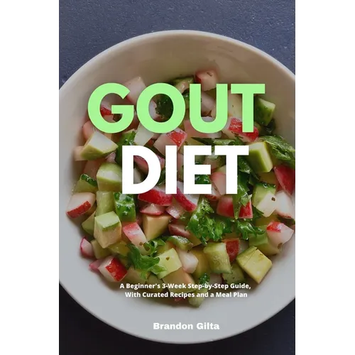 Gout Diet: A Beginner's 3-Week Step-by-Step Guide, With Curated Recipes and a Meal Plan - Paperback