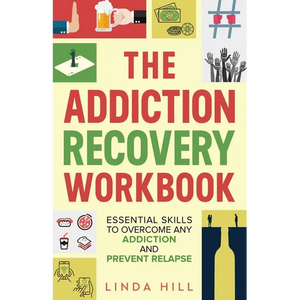 The Addiction Recovery Workbook: Essential Skills to Overcome Any Addiction and Prevent Relapse (Mental Wellness Book 7) - Paperback