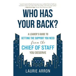 Who Has Your Back?: A Leader's Guide to Getting the Support You Need from the Chief of Staff You Deserve - Paperback