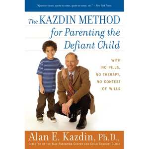 The Kazdin Method for Parenting the Defiant Child: With No Pills, No Therapy, No Contest of Wills - Paperback