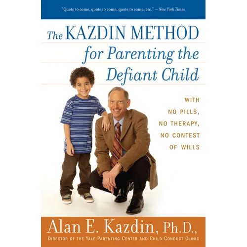 The Kazdin Method for Parenting the Defiant Child: With No Pills, No Therapy, No Contest of Wills - Paperback