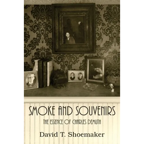 Smoke and Souvenirs: The Essence of Charles Demuth - Paperback