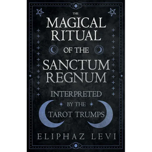 The Magical Ritual of the Sanctum Regnum - Interpreted by the Tarot Trumps - Paperback