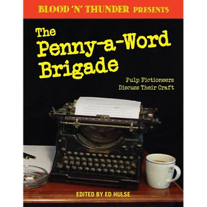Blood 'n' Thunder Presents: The Penny-a-Word Brigade: Pulp Fictioneers Discuss Their Craft - Paperback