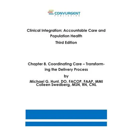 Clinical Integration, Accountable Care and Population Health, 3rd Edition. Chapter 8. Coordinating Care: Transforming the Delivery Process - Paperback