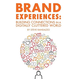 Brand Experiences: Building Connections in a Digitally Cluttered World - Hardcover