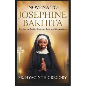 Novena to Saint Josephine Bakhita: Turning to God in Times of Trial and Uncertainty - Paperback