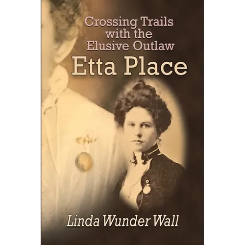 Crossing Trails with the Elusive Outlaw Etta Place - Paperback