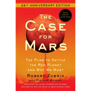 The Case for Mars: The Plan to Settle the Red Planet and Why We Must - Paperback