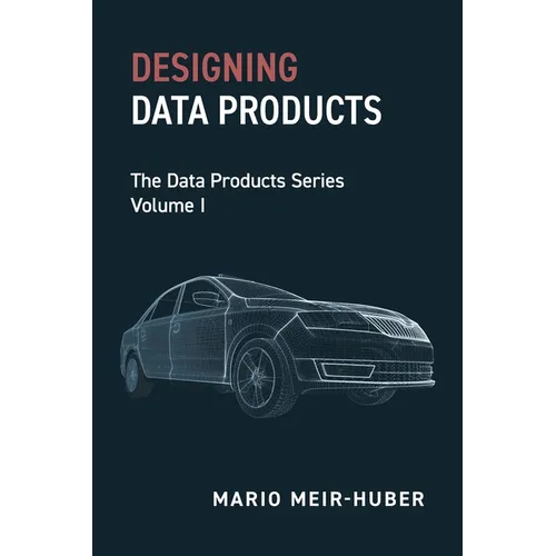 Designing Data Products: The Data Products Series Volume I - Paperback