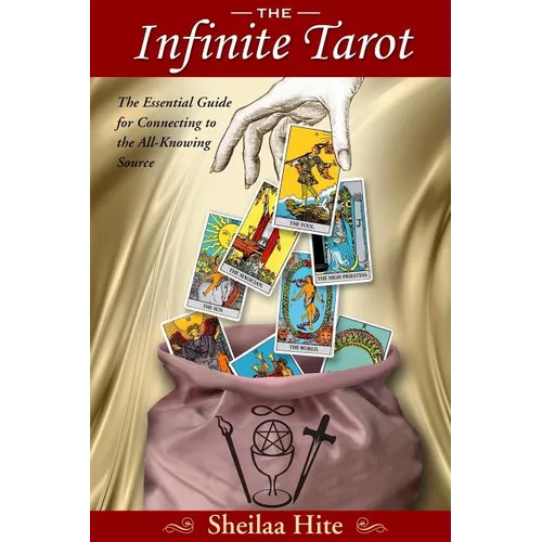 The Infinite Tarot: The Essential Guide for Connecting to the All-Knowing Source - Paperback