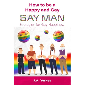 How to be a Happy and Gay GAY MAN: Strategies for Gay Happiness - Paperback