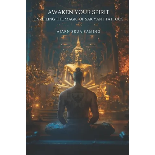 Awaken Your Spirit: Unveiling the Magic of Sak Yant Tattoos - Paperback
