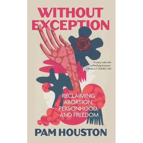 Without Exception: Reclaiming Abortion, Personhood, and Freedom