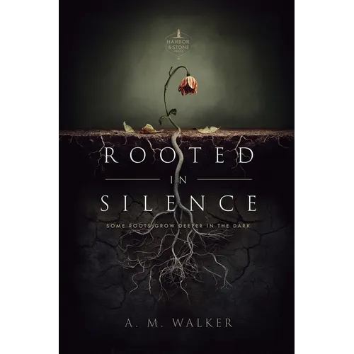 Rooted in Silence: Some Roots Grow Deeper in the Dark - Paperback