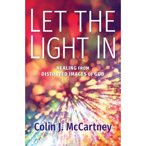 Let the Light in: Healing from Distorted Images of God - Paperback