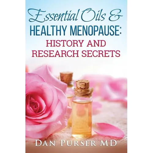 Essential Oils and Healthy Menopause: History and Research Secrets - Paperback