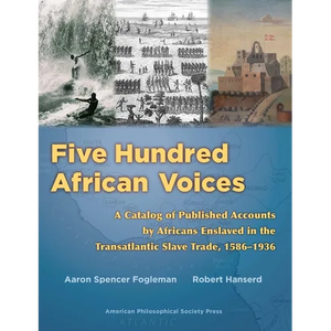 Five Hundred African Voices: A Catalog of Published Accounts by Africans Enslaved in the Transatlantic Slave Trade, 1586-1936 - Paperback