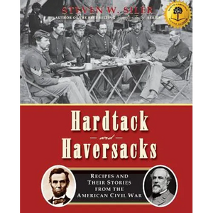 Hardtack and Haversacks: Recipes and Their Stories of the American Civil War - Paperback