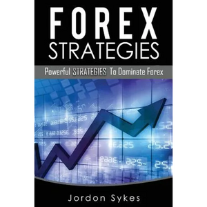 Forex: Powerful Strategies To Dominate Forex - Paperback