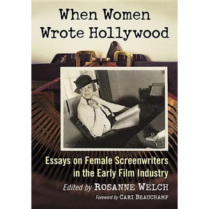 When Women Wrote Hollywood: Essays on Female Screenwriters in the Early Film Industry - Paperback