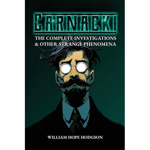 Carnacki: The Complete Investigations & Other Strange Phenomena - Paperback