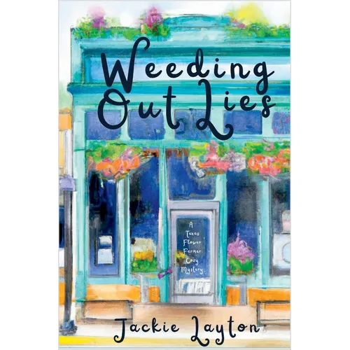 Weeding Out Lies: A Texas Flower Farmer Cozy Mystery - Paperback