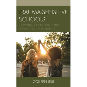 Trauma-Sensitive Schools: The Importance of Instilling Grit, Determination, and Resilience - Paperback