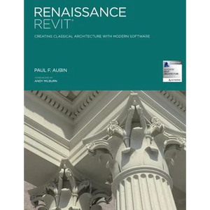 Renaissance Revit: Creating Classical Architecture with Modern Software - Paperback
