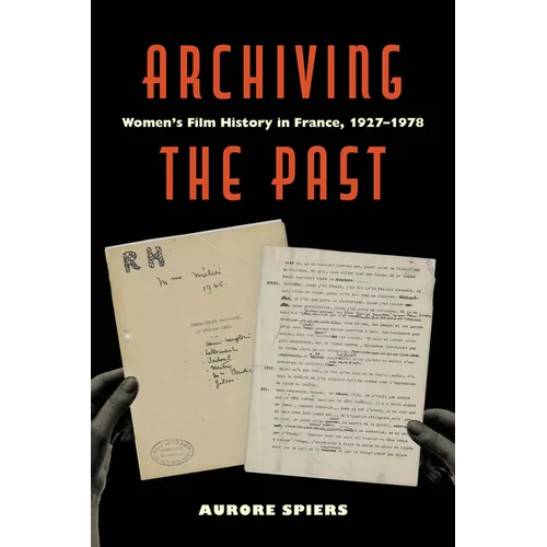 Archiving the Past: Women's Film History in France, 1927-1978 Volume 10 - Hardcover