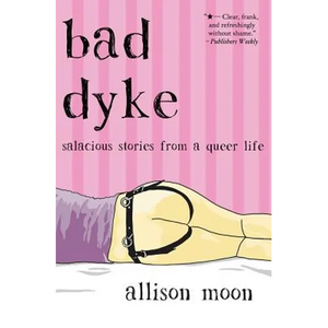 Bad Dyke: Salacious Stories from a Queer Life - Paperback