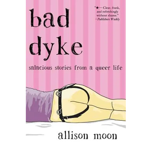 Bad Dyke: Salacious Stories from a Queer Life - Paperback