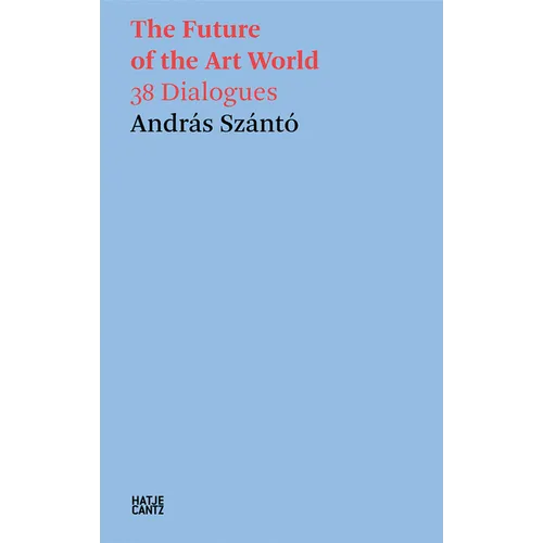 The Future of the Art World: 38 Dialogues - Paperback