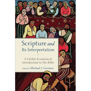 Scripture and Its Interpretation: A Global, Ecumenical Introduction to the Bible - Paperback
