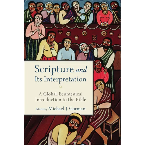 Scripture and Its Interpretation: A Global, Ecumenical Introduction to the Bible - Paperback