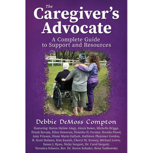 The Caregiver's Advocate: A Complete Guide to Support and Resources - Paperback